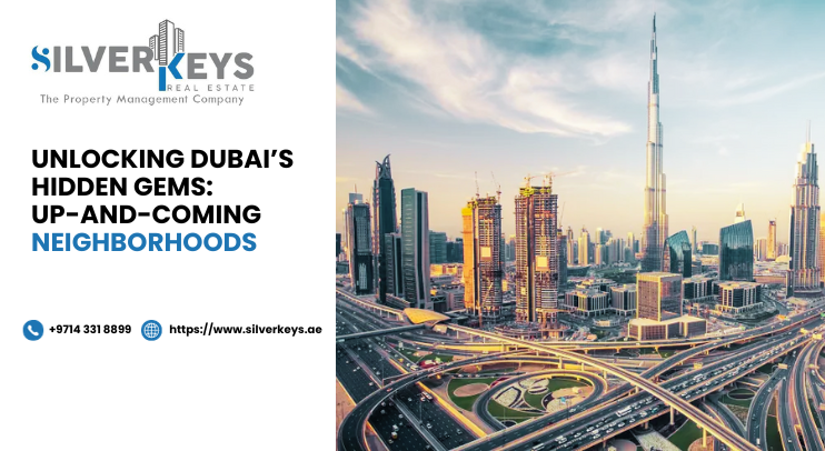 Unlocking Dubai’s Hidden Gems: Up-and-Coming Neighborhoods