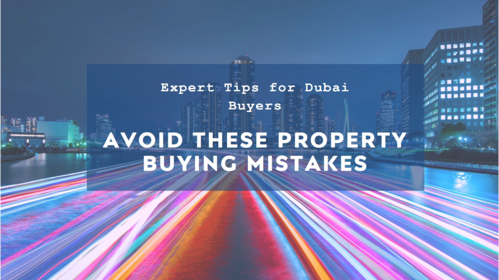 Common Mistakes to Avoid When Buying Property in Dubai